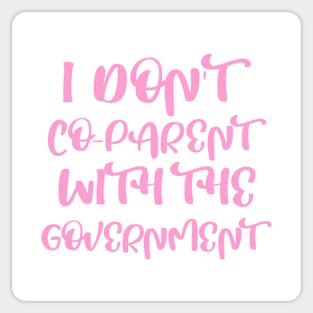 I DON'T CO-PARENT WITH THE GOVERNMENT Sticker